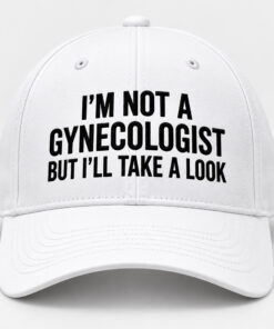 2026 I’m Not A Gynecologist But I’ll Take A Look Hat